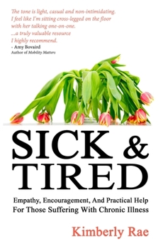 Paperback Sick and Tired: Empathy, Encouragement, and Practical Help for Those Suffering with Chronic Illness Book