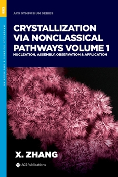 Hardcover Crystallization Via Nonclassical Pathways, Volume 1: Nucleation, Assembly, Observation & Application Book
