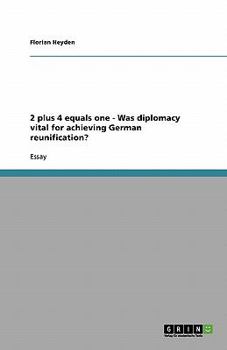Paperback 2 plus 4 equals one - Was diplomacy vital for achieving German reunification? Book
