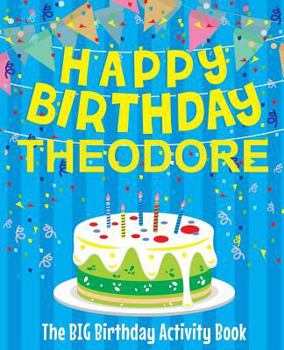 Paperback Happy Birthday Theodore - The Big Birthday Activity Book: (Personalized Children's Activity Book) Book