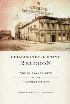 Paperback Building the Old Time Religion: Women Evangelists in the Progressive Era Book