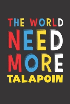 The World Need More Talapoin: Talapoin Lovers Funny Gifts Journal Lined Notebook 6x9 120 Pages