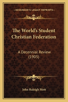 Paperback The World's Student Christian Federation: A Decennial Review (1905) Book