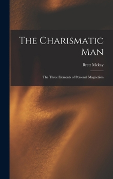 Hardcover The Charismatic Man: The Three Elements of Personal Magnetism Book