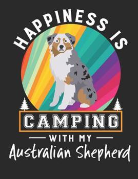 Paperback Happiness Is Camping with My Australian Shepherd: Australian Shepherd Dog School Notebook 100 Pages Wide Ruled Paper Book