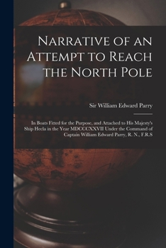 Paperback Narrative of an Attempt to Reach the North Pole [microform]: in Boats Fitted for the Purpose, and Attached to His Majesty's Ship Hecla in the Year MDC Book