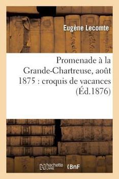 Paperback Promenade À La Grande-Chartreuse, Aout 1875: Croquis de Vacances [French] Book