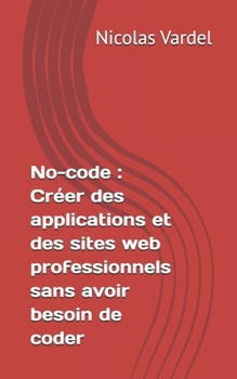 Paperback No-code: Créer des applications et des sites web professionnels sans avoir besoin de coder [French] Book