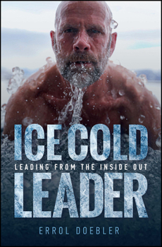 Hardcover Ice Cold Leader: Leading from the Inside Out Book