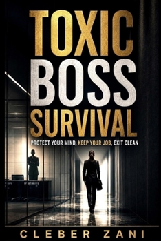 Paperback Toxic Boss Survival: Protect Your Mind, Keep Your Job, Exit Clean Book