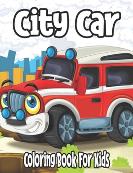 City Car Coloring Book For Kids: vehicles coloring book for kids 4-8