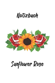 Notizbuch - Sunflower Rose: perfektes Geschenk für Gärtner - Botaniker - Hobbygärtner | 120 Seiten - Notizbuch kariert mit nützlichem Zusatzinhalt | ... x 9 Zoll (15,24 x 22,86 cm) (German Edition)