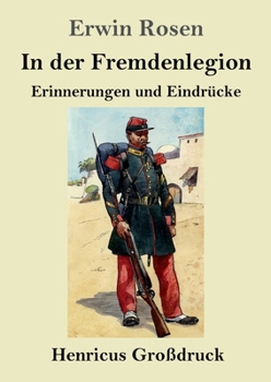 In der Fremdenlegion (Großdruck): Erinnerungen und Eindrücke (German Edition)