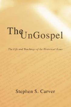 Paperback The Ungospel: The Life and Teachings of the Historical Jesus Book