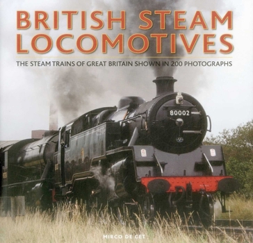 Hardcover British Steam Locomotives: The Steam Trains of Great Britain Shown in 200 Photographs Book