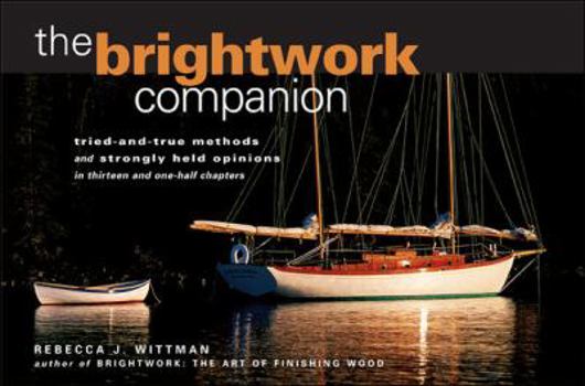 Paperback The Brightwork Companion: Tried-And-True Methods and Stronly Held Opinions in Thirteen and One-Half Chapters Book