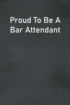 Proud To Be A Bar Attendant: Lined Notebook For Men, Women And Co Workers