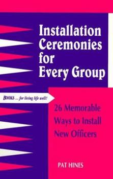 Paperback Installation Ceremonies for Every Group: 26 Memorable Ways to Install New Officers Book