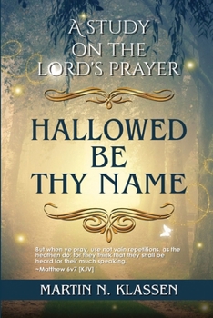 Paperback Hallowed Be Thy Name: A Study Guide on The Lord's Prayer Book