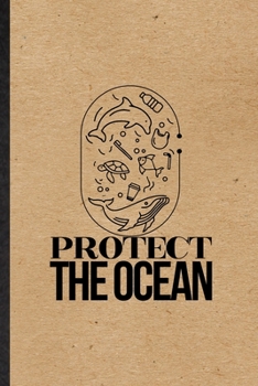 Paperback Protect the Ocean: Funny Protect The Ocean Lined Notebook/ Blank Journal For Help Rescue Ocean Animal, Inspirational Saying Unique Specia Book