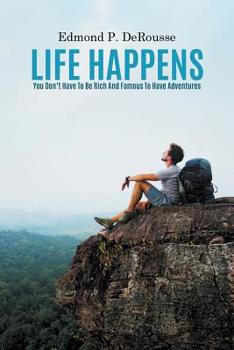 Paperback Life Happens: You Don't Have To Be Rich And Famous To Have Adventures Book
