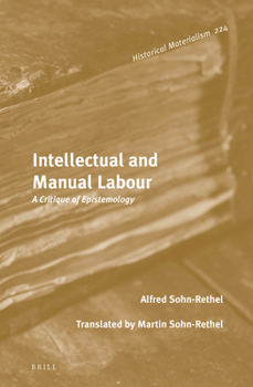 Intellectual and Manual Labour : A Critique of Epistemology - Book #224 of the Historical Materialism