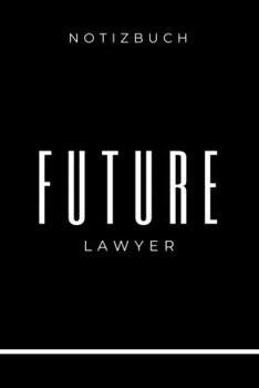 Notizbuch Future Lawyer: A5 Studienplaner zum Jura Studium - Semesterplaner f�r Rechts-studenten Anw�lte - witziger Spruch zum Abitur - Studienbeginn - Erstes Semester - Geschenkidee