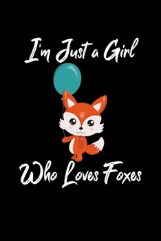 Just a Girl Who Loves Foxes: Foxes Notebook | Journal or Notepad for Girls | Cute Foxes Lovers Gift for Girls (120 Pages, Lined, 6" x 9”)