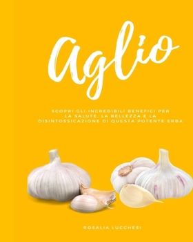 Aglio: Scopri Gli Incredibili Benefici Per La Salute, La Bellezza E La Disintossicazione Di Questa Potente Erba