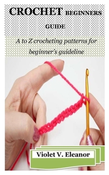 Paperback Crochet Beginners Guide: A to Z crocheting patterns for beginner's guideline Book