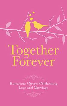 Hardcover Together Forever: Humorous Quotes Celebrating Love and Marriage Book