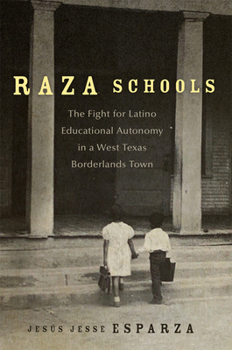 Hardcover Raza Schools: The Fight for Latino Educational Autonomy in a West Texas Borderlands Town Volume 4 Book