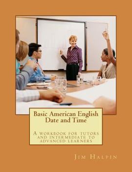 Paperback Basic American English - Date and Time: A workbook for tutors and intermediate to advanced learners Book