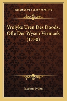 Paperback Vrolyke Uren Des Doods, Ofte Der Wysen Vermaek (1750) [Dutch] Book