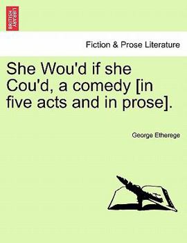 Paperback She Wou'd If She Cou'd, a Comedy [In Five Acts and in Prose]. Book