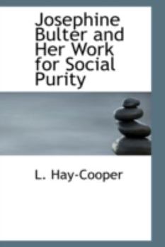 Paperback Josephine Bulter and Her Work for Social Purity Book