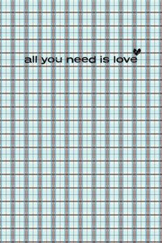 All You Need Is Love Notebook 6x9