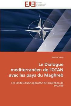 Paperback Le Dialogue Méditerranéen de l'Otan Avec Les Pays Du Maghreb [French] Book