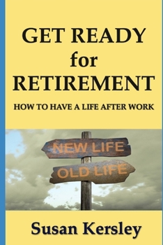 Paperback Get Ready for Retirement: How to have a Life After Work Book