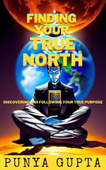 Paperback Finding Your True North - Discovering and Following Your True Purpose - The Guide to Success (Vol.5) Book