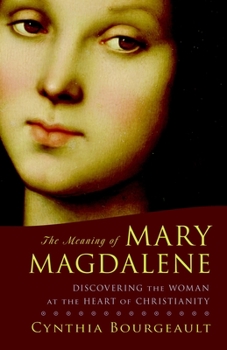 Paperback The Meaning of Mary Magdalene: Discovering the Woman at the Heart of Christianity Book