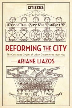 Hardcover Reforming the City: The Contested Origins of Urban Government, 1890-1930 Book