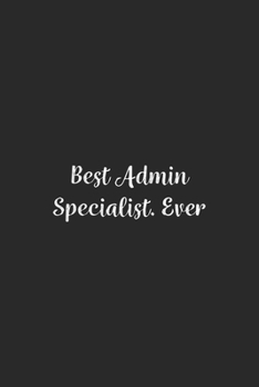 Best Admin Specialist. Ever.: Lined Notebook / Journal Gift, 100 Pages, 6x9, Soft Cover, Matte Finish