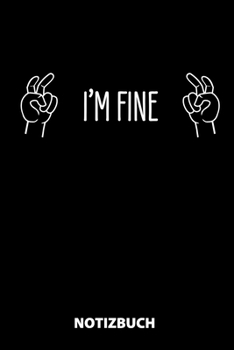 I'm Fine Notizbuch: 100 Gepunktete Seiten | Ca. Din A5 | Skizzenbuch | Matheheft | Schulheft | Übungsheft | Geschenk Zu Weihnachten Oder Geburtstag | Lustige Geschenkidee (German Edition)