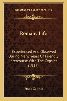 Paperback Romany Life: Experienced And Observed During Many Years Of Friendly Intercourse With The Gypsies (1915) Book