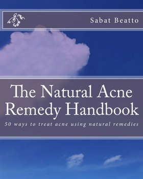 The Natural Acne Remedy Handbook: 50 ways to treat acne using natural remedies