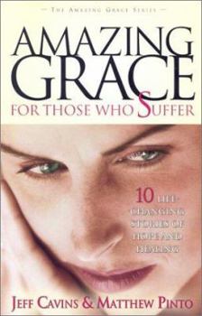 Paperback Amazing Grace for Those Who Suffer: 10 Life Changing Stories of Hope and Healing Book