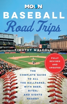 Paperback Moon Baseball Road Trips: The Complete Guide to All the Ballparks, with Beer, Bites, and Sights Nearby Book