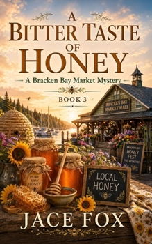A Bitter Taste Of Honey: A Bracken Bay Market Mystery, Book Three