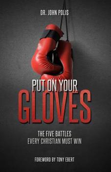 Paperback Put On Your Gloves: The Five Battles Every Christian Must Win Book